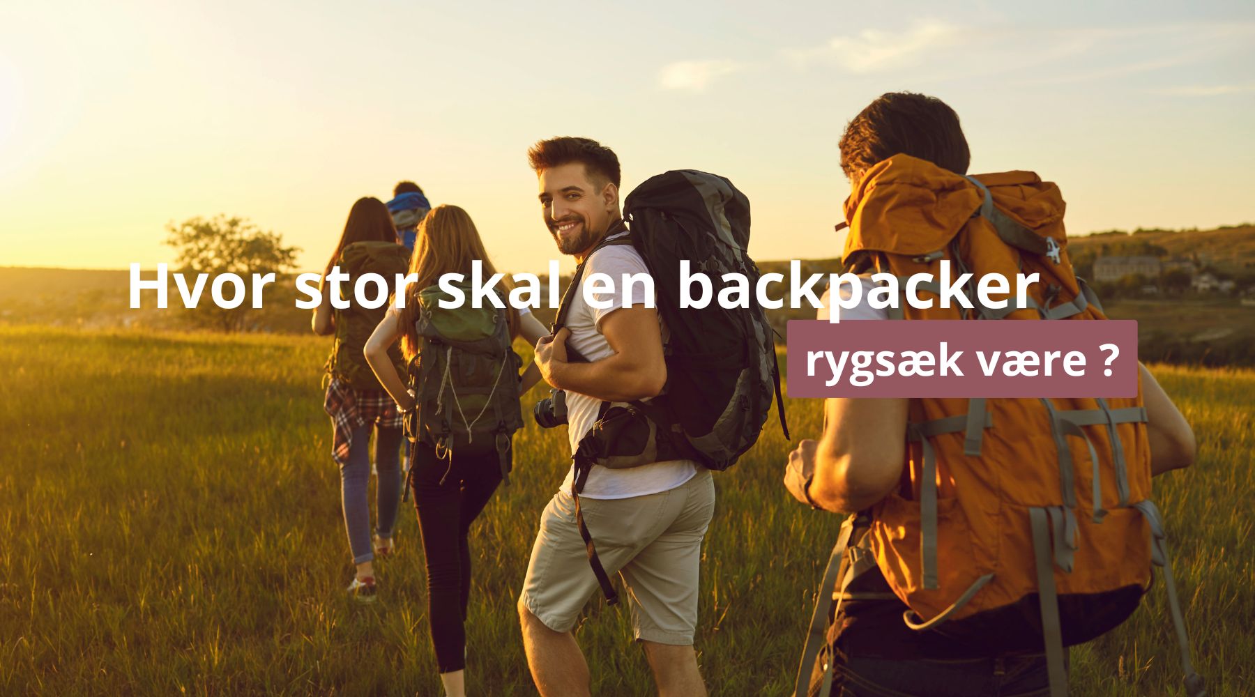 Hvor stor skal en backpacker rygsæk være ?