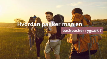Hvordan pakker man en backpacker rygsæk ?