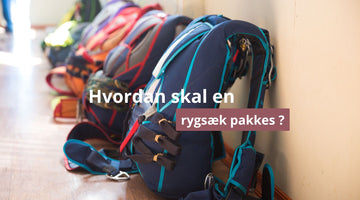 Hvordan skal en rygsæk pakkes ?