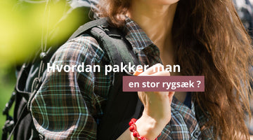 Hvordan pakker man en stor rygsæk ?