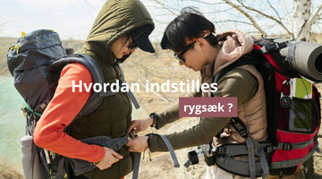 Hvordan indstilles rygsæk ?