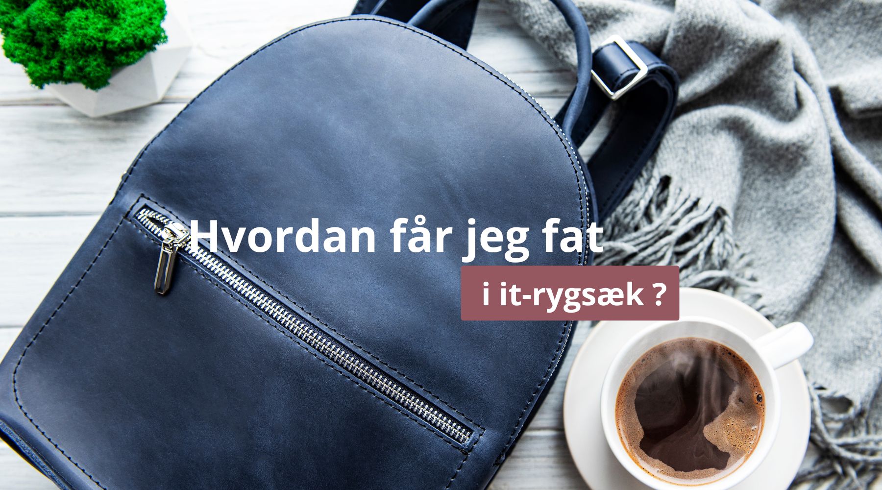 Hvordan får jeg fat i it-rygsæk ?