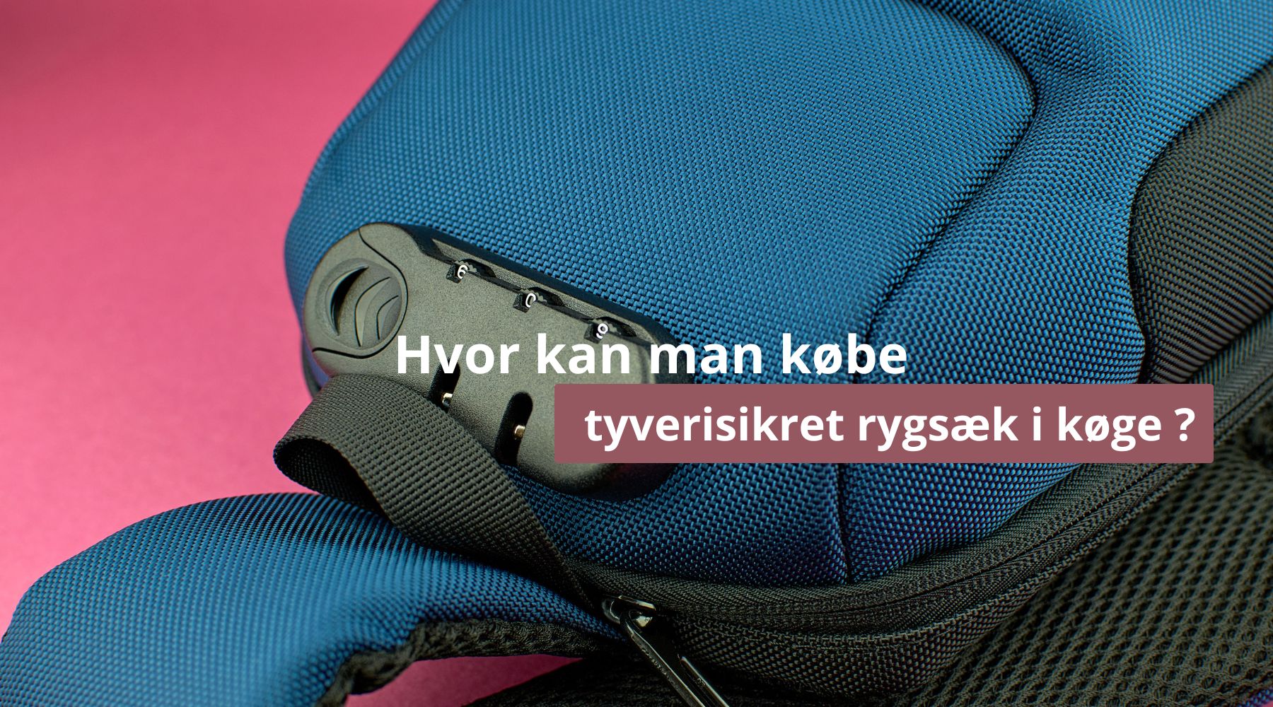 Hvor kan man købe tyverisikret rygsæk i køge ?
