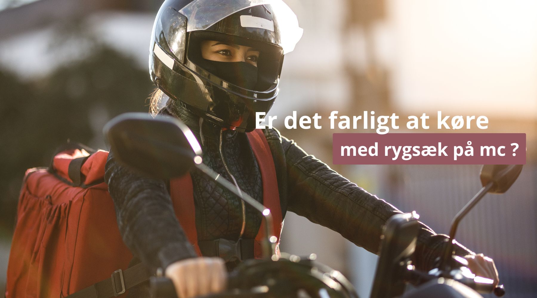 Er det farligt at køre med rygsæk på mc ?